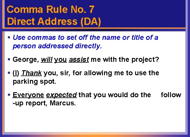 Comma Rule No. 7 Direct Address (DA) § Use commas to set off the