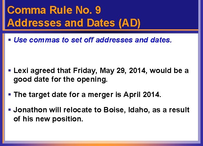 Comma Rule No. 9 Addresses and Dates (AD) § Use commas to set off