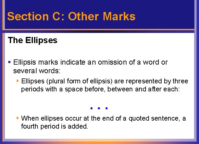 Section C: Other Marks The Ellipses § Ellipsis marks indicate an omission of a