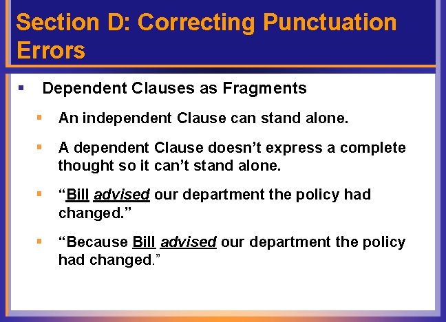 Section D: Correcting Punctuation Errors § Dependent Clauses as Fragments § An independent Clause