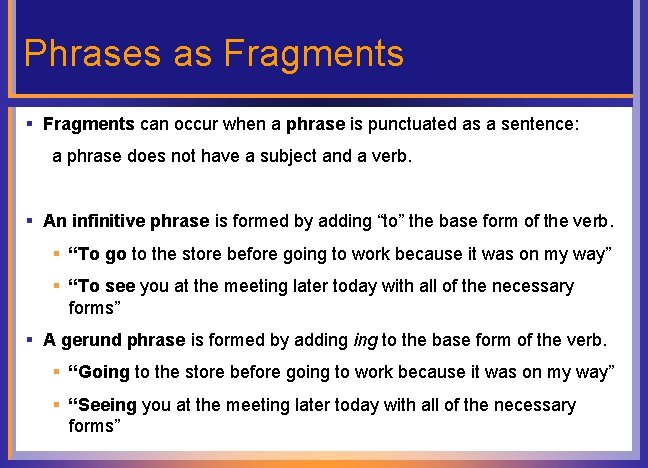 Phrases as Fragments § Fragments can occur when a phrase is punctuated as a