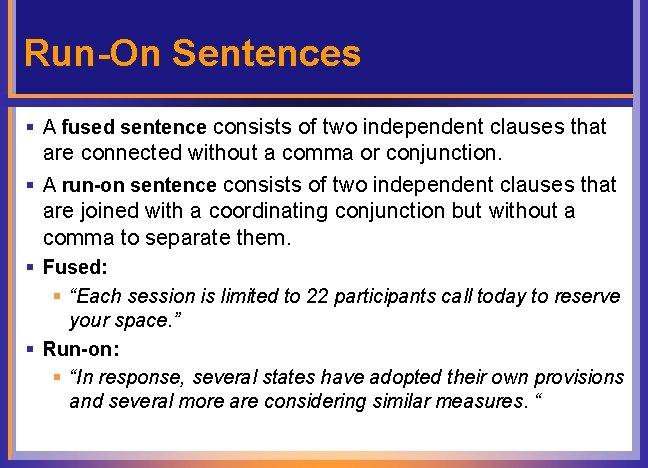 Run-On Sentences § A fused sentence consists of two independent clauses that are connected