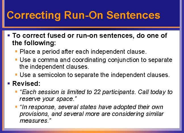 Correcting Run-On Sentences § To correct fused or run-on sentences, do one of the