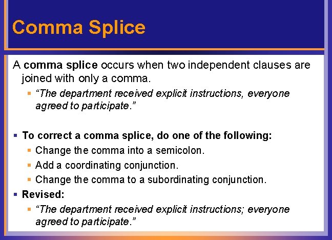Comma Splice A comma splice occurs when two independent clauses are joined with only