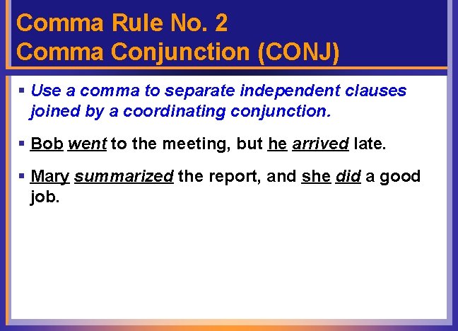 Comma Rule No. 2 Comma Conjunction (CONJ) § Use a comma to separate independent