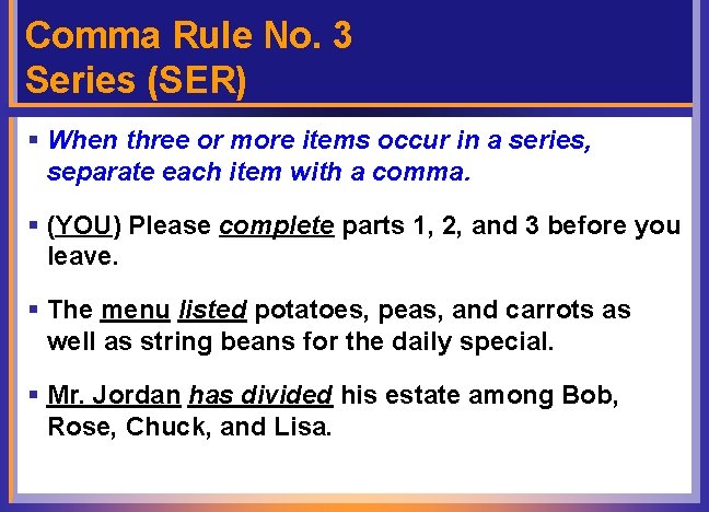 Comma Rule No. 3 Series (SER) § When three or more items occur in