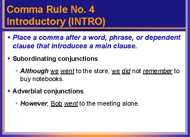 Comma Rule No. 4 Introductory (INTRO) § Place a comma after a word, phrase,