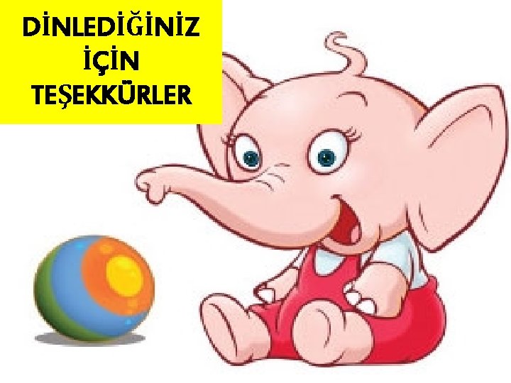 DİNLEDİĞİNİZ İÇİN TEŞEKKÜRLER 