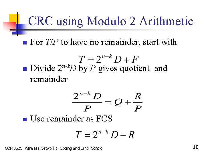 CRC using Modulo 2 Arithmetic n n n For T/P to have no remainder,