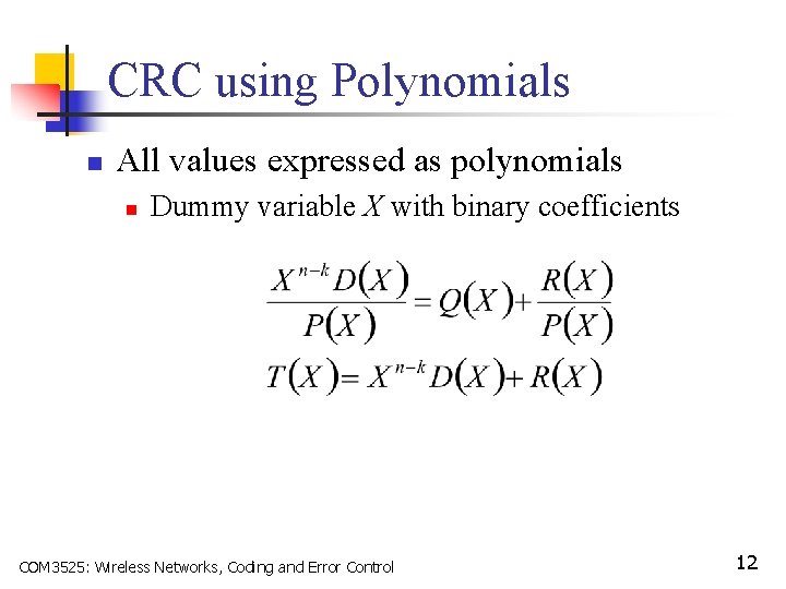 CRC using Polynomials n All values expressed as polynomials n Dummy variable X with