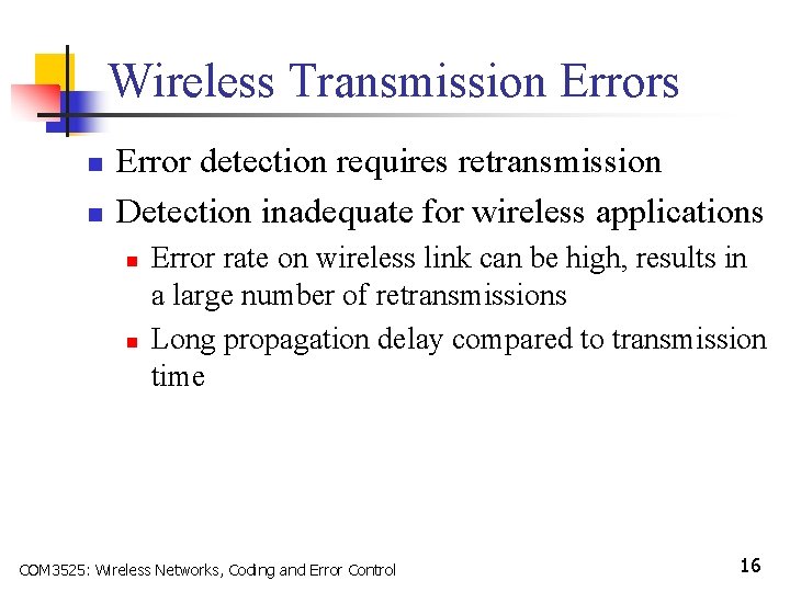 Wireless Transmission Errors n n Error detection requires retransmission Detection inadequate for wireless applications