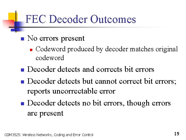 FEC Decoder Outcomes n No errors present n n Codeword produced by decoder matches
