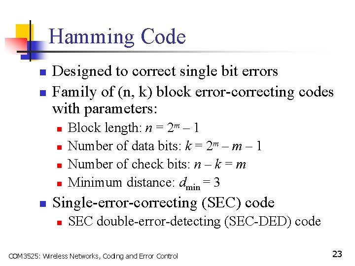 Hamming Code n n Designed to correct single bit errors Family of (n, k)