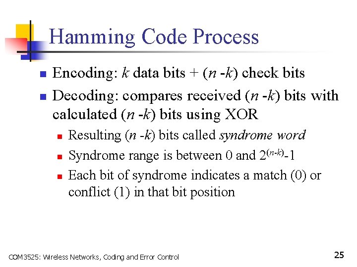 Hamming Code Process n n Encoding: k data bits + (n -k) check bits
