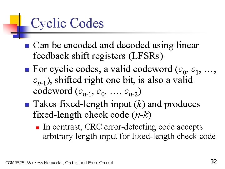 Cyclic Codes n n n Can be encoded and decoded using linear feedback shift