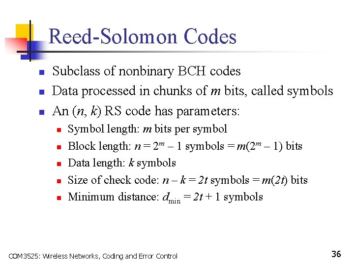Reed-Solomon Codes n n n Subclass of nonbinary BCH codes Data processed in chunks
