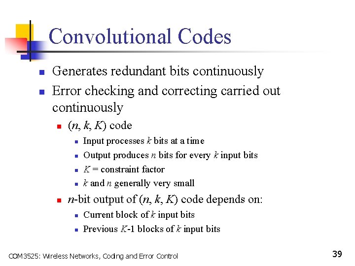 Convolutional Codes n n Generates redundant bits continuously Error checking and correcting carried out