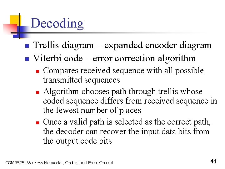 Decoding n n Trellis diagram – expanded encoder diagram Viterbi code – error correction