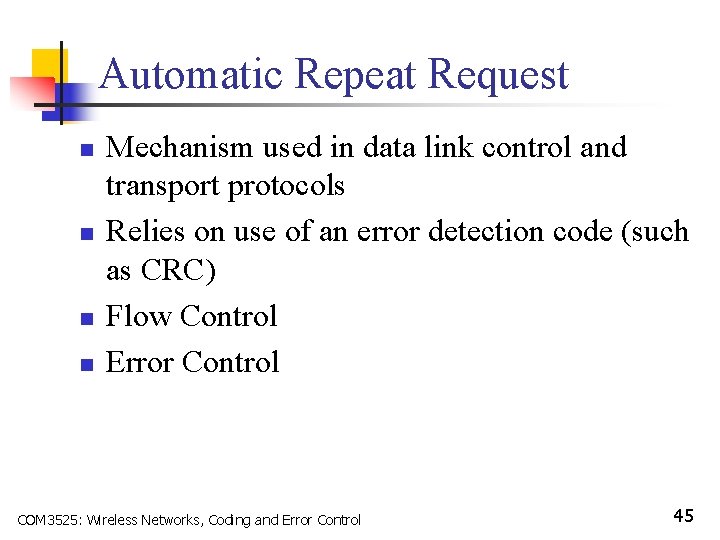 Automatic Repeat Request n n Mechanism used in data link control and transport protocols