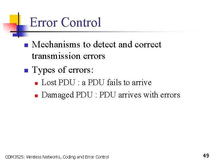 Error Control n n Mechanisms to detect and correct transmission errors Types of errors: