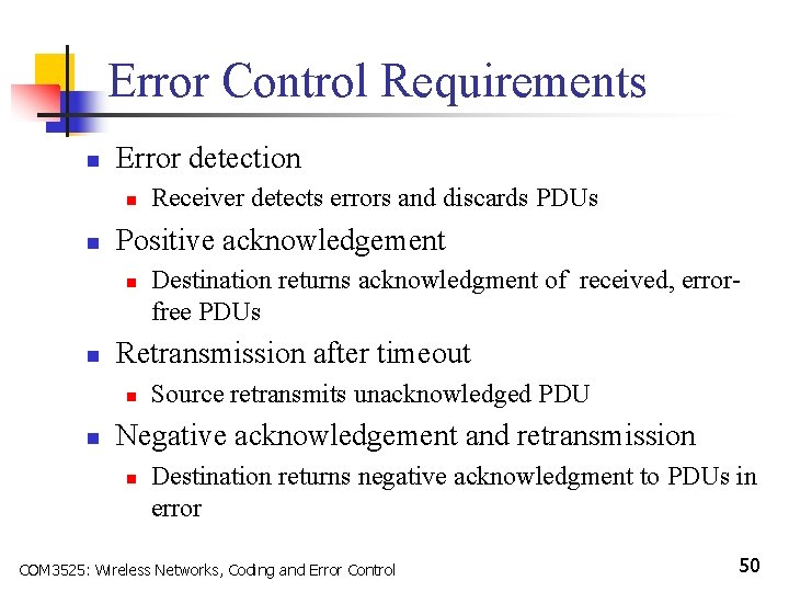 Error Control Requirements n Error detection n n Positive acknowledgement n n Destination returns