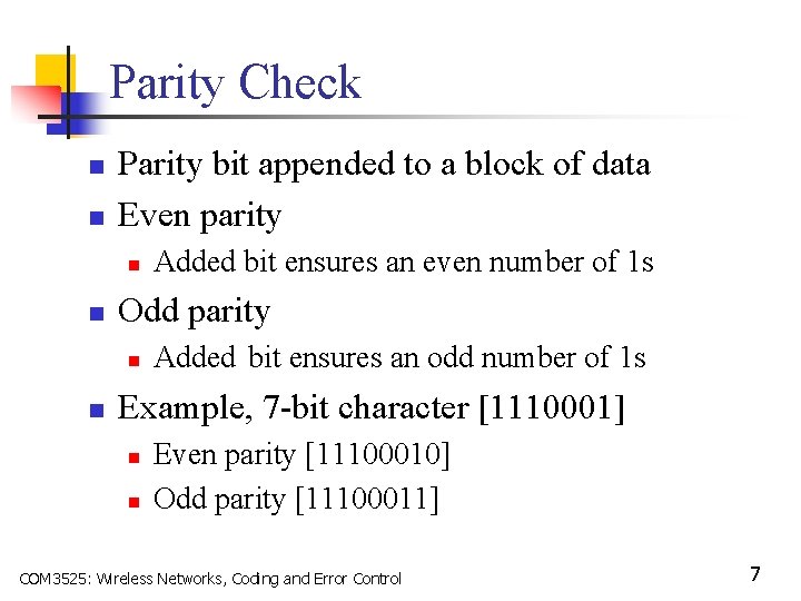 Parity Check n n Parity bit appended to a block of data Even parity