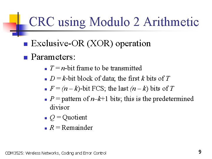 CRC using Modulo 2 Arithmetic n n Exclusive-OR (XOR) operation Parameters: n n n