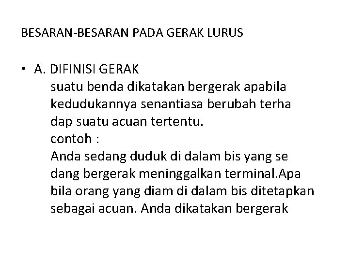 BESARAN-BESARAN PADA GERAK LURUS • A. DIFINISI GERAK suatu benda dikatakan bergerak apabila kedudukannya