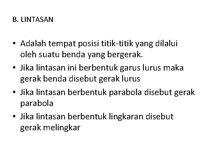 B. LINTASAN • Adalah tempat posisi titik-titik yang dilalui oleh suatu benda yang bergerak.