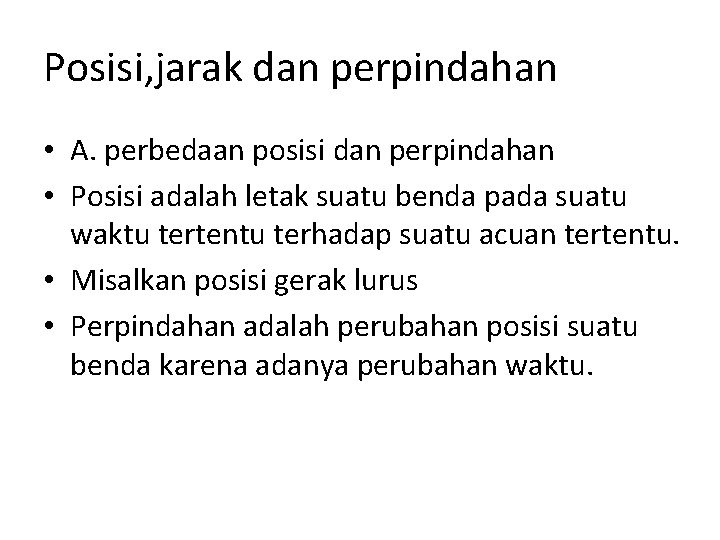 Posisi, jarak dan perpindahan • A. perbedaan posisi dan perpindahan • Posisi adalah letak