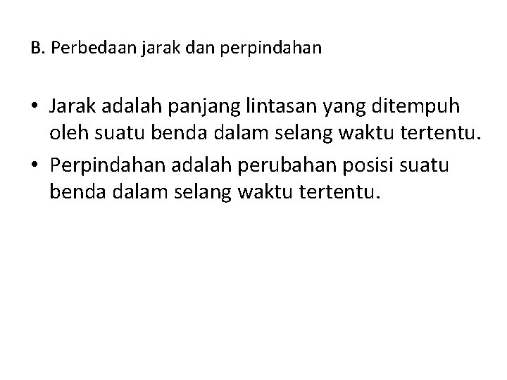 B. Perbedaan jarak dan perpindahan • Jarak adalah panjang lintasan yang ditempuh oleh suatu