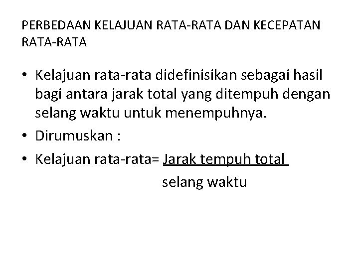 PERBEDAAN KELAJUAN RATA-RATA DAN KECEPATAN RATA-RATA • Kelajuan rata-rata didefinisikan sebagai hasil bagi antara