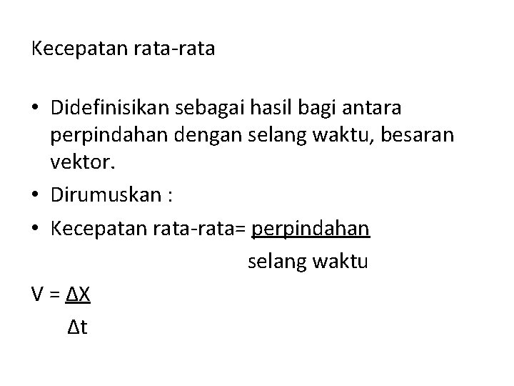 Kecepatan rata-rata • Didefinisikan sebagai hasil bagi antara perpindahan dengan selang waktu, besaran vektor.