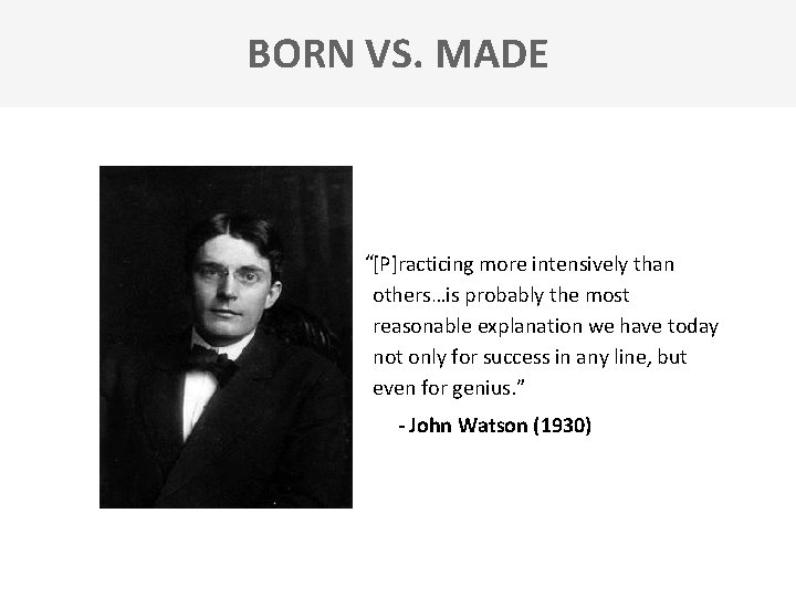 BORN VS. MADE “[P]racticing more intensively than others…is probably the most reasonable explanation we