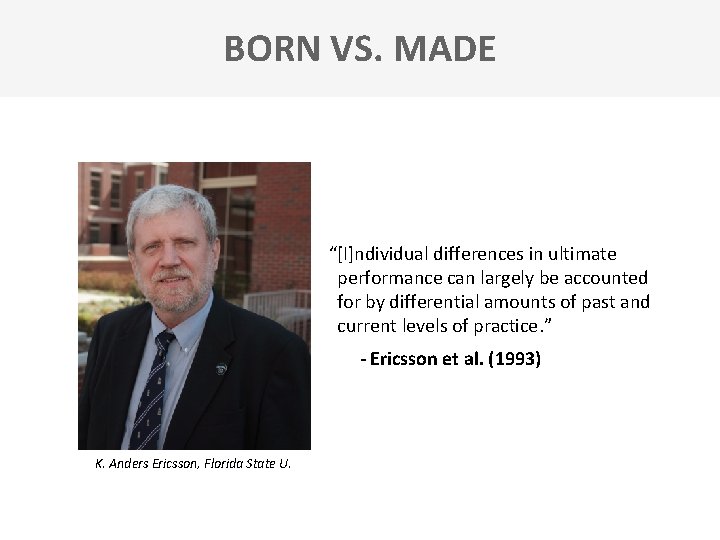 BORN VS. MADE “[I]ndividual differences in ultimate performance can largely be accounted for by