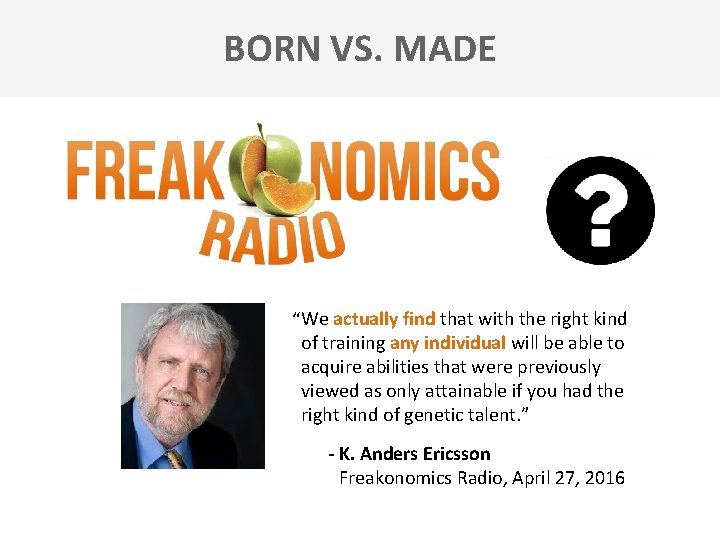 BORN VS. MADE “We actually find that with the right kind of training any