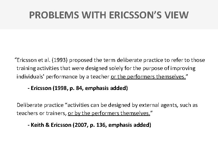PROBLEMS WITH ERICSSON’S VIEW “Ericsson et al. (1993) proposed the term deliberate practice to
