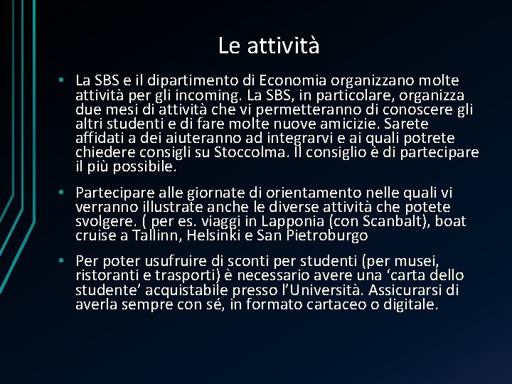 Le attività • La SBS e il dipartimento di Economia organizzano molte attività per