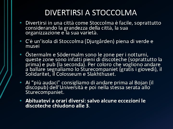 DIVERTIRSI A STOCCOLMA • Divertirsi in una città come Stoccolma è facile, soprattutto considerando