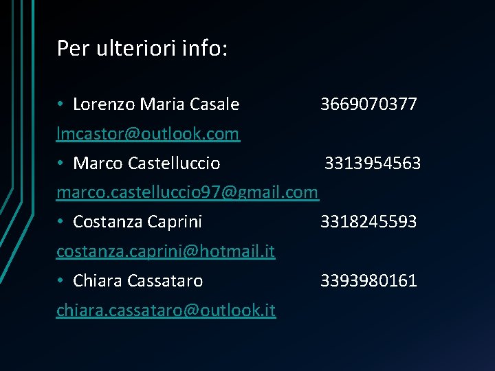 Per ulteriori info: • Lorenzo Maria Casale 3669070377 lmcastor@outlook. com • Marco Castelluccio 3313954563