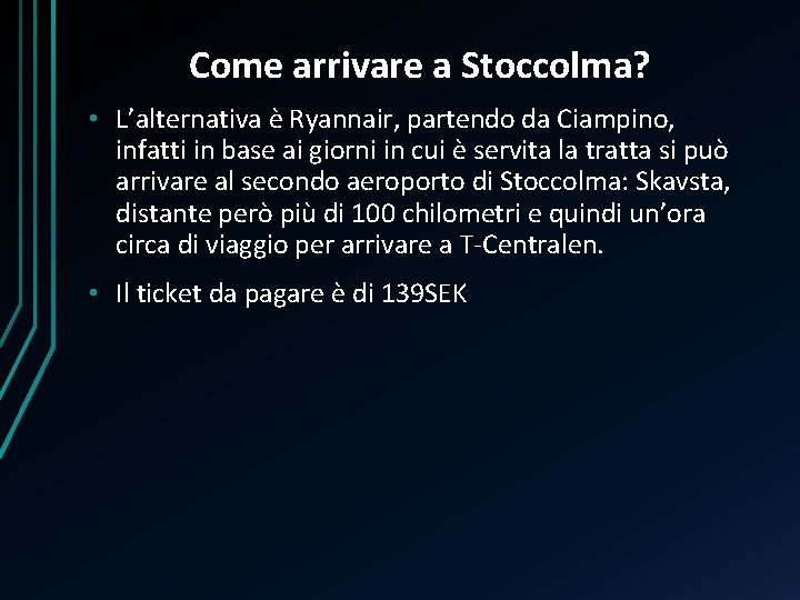 Come arrivare a Stoccolma? • L’alternativa è Ryannair, partendo da Ciampino, infatti in base