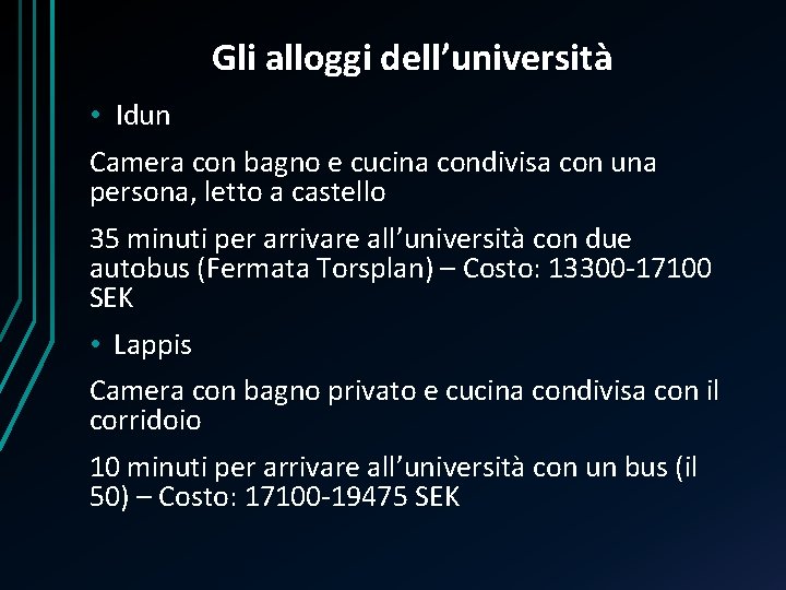 Gli alloggi dell’università • Idun Camera con bagno e cucina condivisa con una persona,