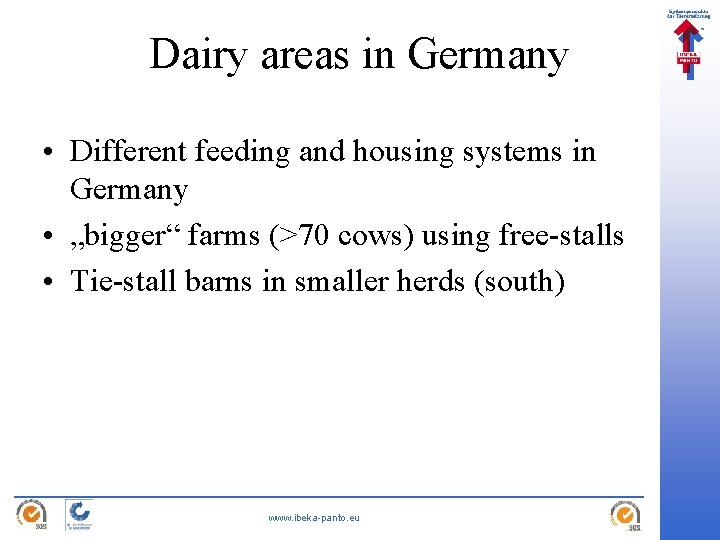 Dairy areas in Germany • Different feeding and housing systems in Germany • „bigger“