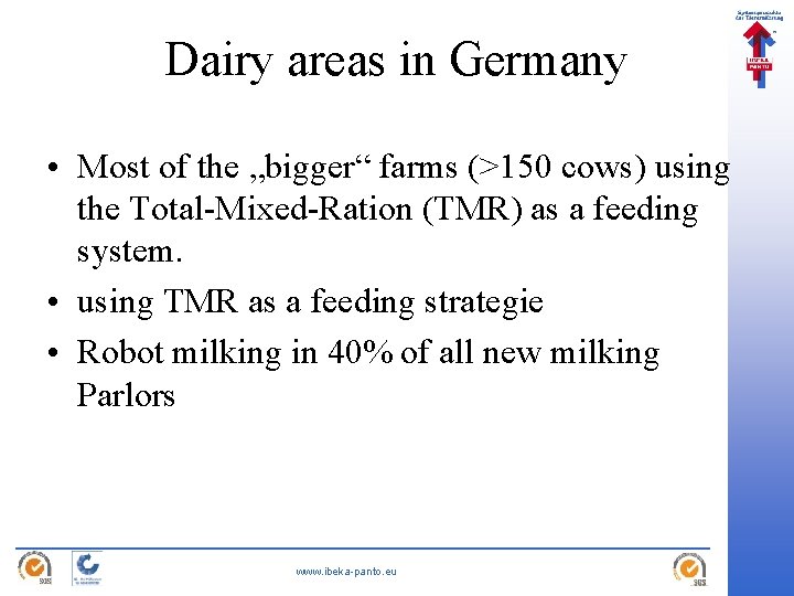 Dairy areas in Germany • Most of the „bigger“ farms (>150 cows) using the