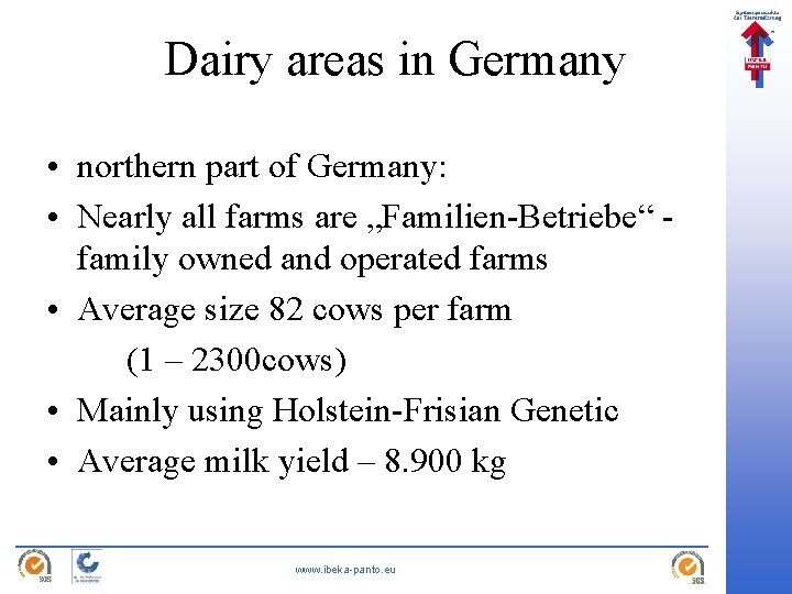 Dairy areas in Germany • northern part of Germany: • Nearly all farms are