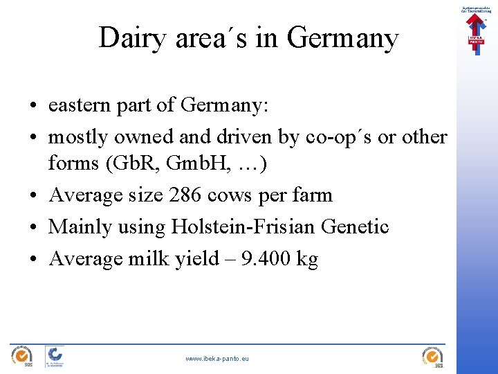 Dairy area´s in Germany • eastern part of Germany: • mostly owned and driven