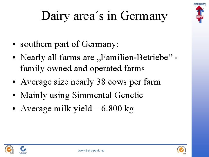 Dairy area´s in Germany • southern part of Germany: • Nearly all farms are