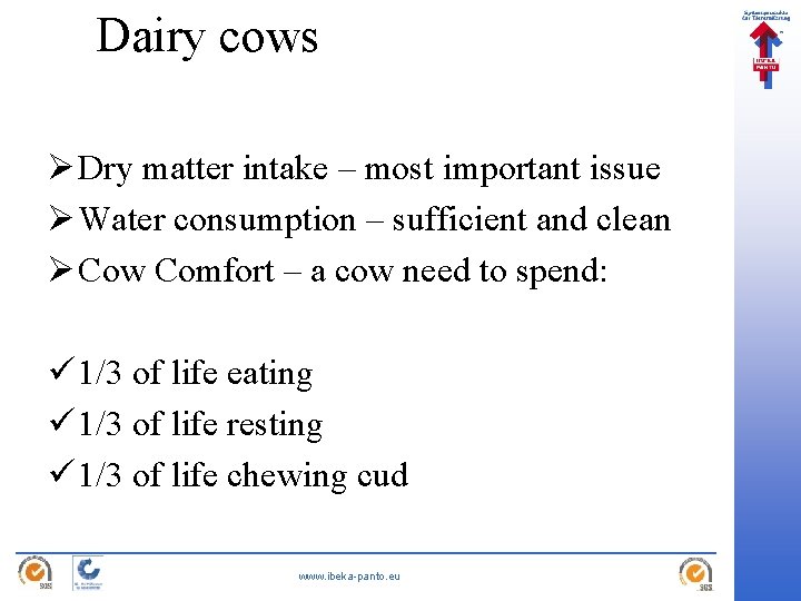 Dairy cows Ø Dry matter intake – most important issue Ø Water consumption –