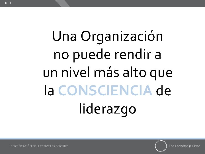 6 ǀ Una Organización no puede rendir a un nivel más alto que la