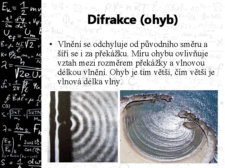 Difrakce (ohyb) • Vlnění se odchyluje od původního směru a šíří se i za